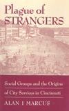Plague of Strangers: Social Groups and the Origin of City Services in Cincinnati, 1819- 1870 cover