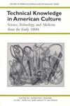 Technical Knowledge in American Culture: Science, Technology, and Medicine in America Since the Early 1800s cover